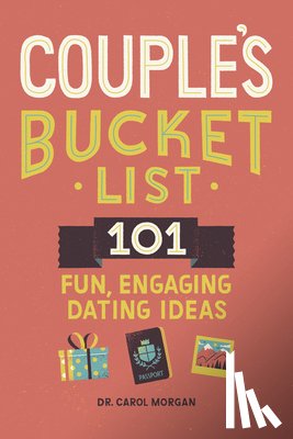 Morgan, Carol - Couple's Bucket List: 101 Fun, Engaging Dating Ideas