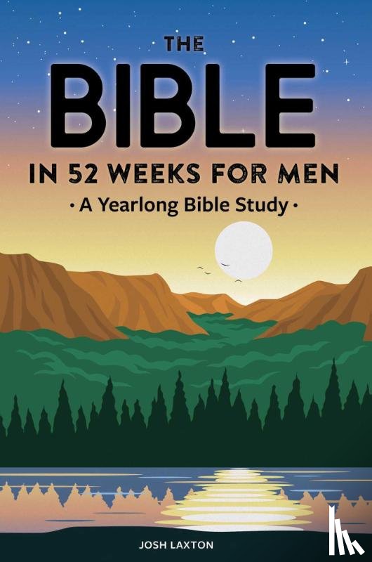 Laxton, Josh - The Bible in 52 Weeks for Men