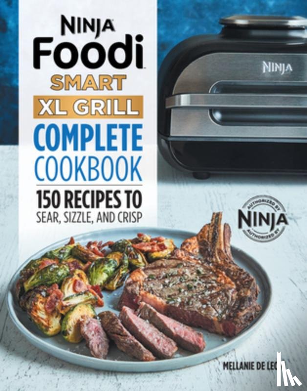 Leon, Mellanie de - Ninja Foodi Smart XL Grill Complete Cookbook: 150 Recipes to Sear, Sizzle, and Crisp