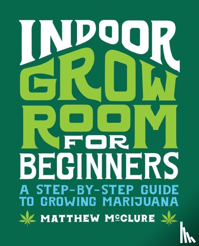 McClure, Matthew - McClure, M: Indoor Grow Room for Beginners
