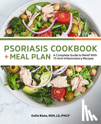 Blake, Kellie - Psoriasis Cookbook + Meal Plan: A Complete Guide to Relief with 75 Anti-Inflammatory Recipes