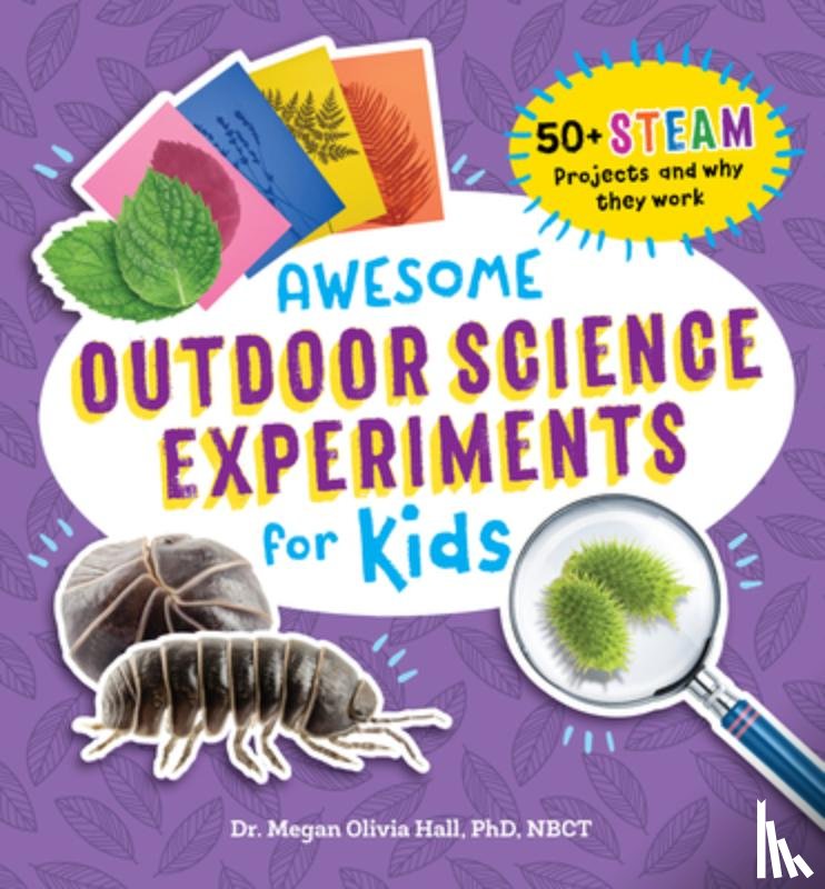 Hall, Megan Olivia - Awesome Outdoor Science Experiments for Kids: 50+ Steam Projects and Why They Work