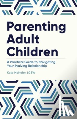 McNulty, Kate - Parenting Adult Children: A Practical Guide to Navigating Your Evolving Relationship