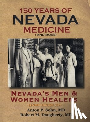Daugherty, Robert M., Sohn, Anton P. - 150 Years of Nevada Medicine and more (Second Edition)
