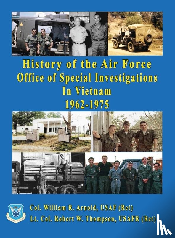 Arnold, USAFR Col William R, Thompson, USAFR Lt Col Robert W - History of the United States Air Force Office of Special Investigations in Vietnam 1962 - 1975