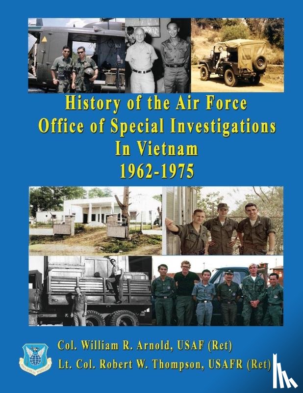 Arnold, Col William, Thompson, Lt Col Robert - History of the United States Air Force Office of Special Investigations in Vietnam 1962 - 1975