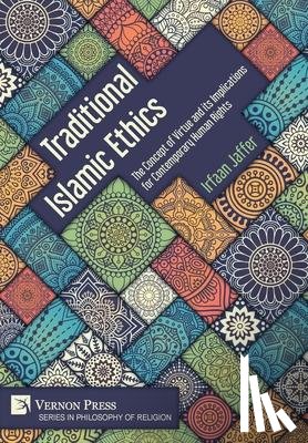 Jaffer, Irfaan - Traditional Islamic Ethics: The Concept of Virtue and its Implications for Contemporary Human Rights