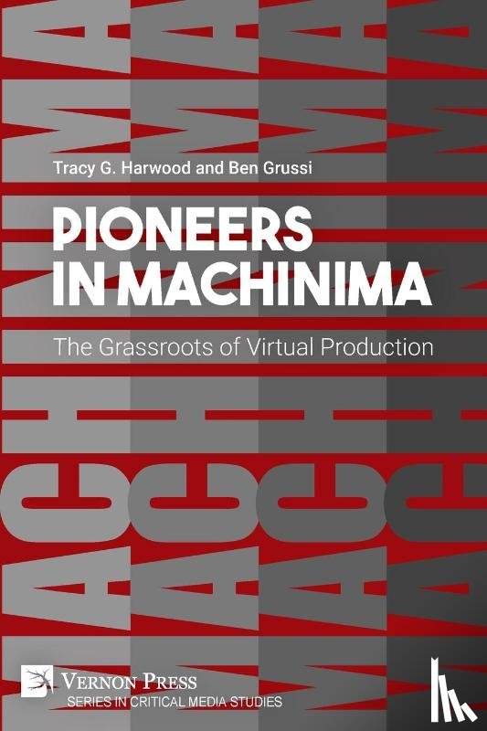 Harwood, Tracy Gaynor - Pioneers in Machinima: The Grassroots of Virtual Production