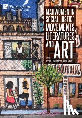  - Madwomen in Social Justice Movements, Literatures, and Art