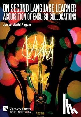 Rogers, James Martin - On Second Language Learner Acquisition of English Collocations