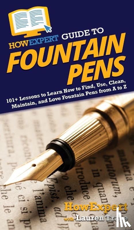 Howexpert, Traye, Lauren - HowExpert Guide to Fountain Pens