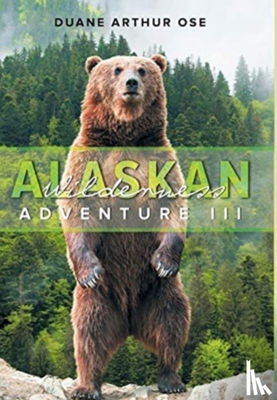 Ose, Duane Arthur - Alaskan Wilderness Adventure