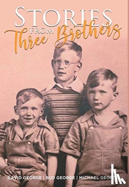 George, Bud, George, Michael, George, David - Stories From Three Brothers