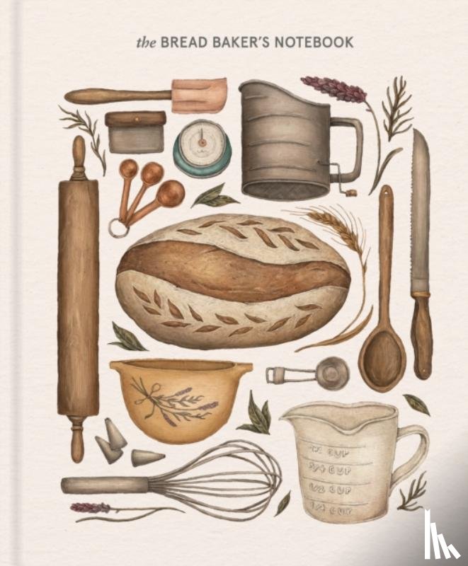 Princeton Architectural Press - The Bread Baker’s Notebook