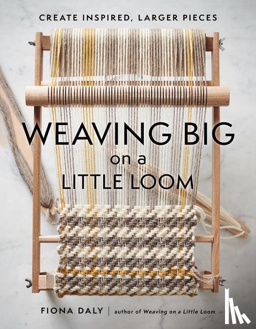 Daly, Fiona - Daly, F: Weaving Big on a Little Loom