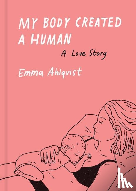Ahlqvist, Emma - My Body Created a Human