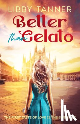 Tanner, Libby - Better Than Gelato: The First Taste of Love Is the Sweetest