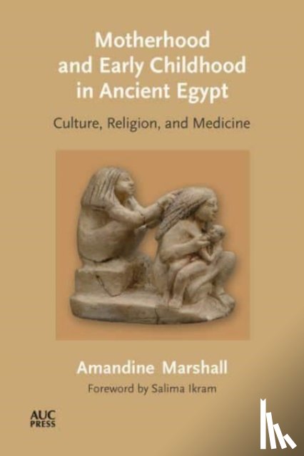 Marshall, Dr. Amandine - Motherhood and Early Childhood in Ancient Egypt