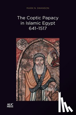Swanson, Mark N. - The Coptic Papacy in Islamic Egypt, 641–1517