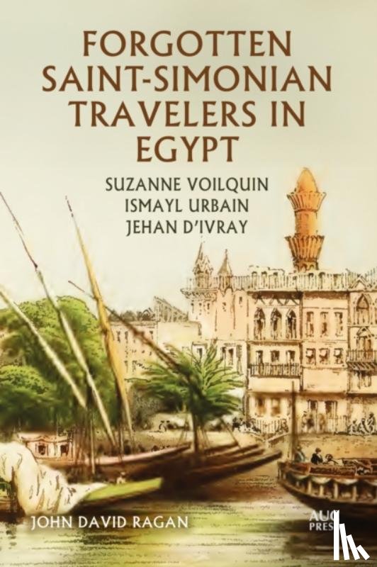 Ragan, John David - Forgotten Saint-Simonian Travelers in Egypt