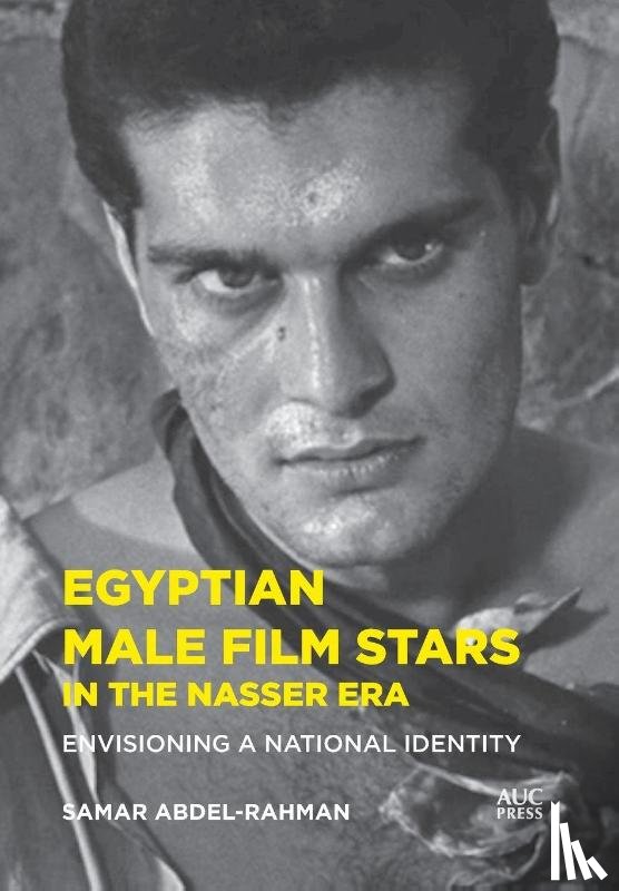 Abdel-Rahman, Samar - Egyptian Male Film Stars in the Nasser Era