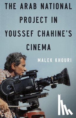 Khouri, Malek - The Arab National Project in Youssef Chahine’s Cinema