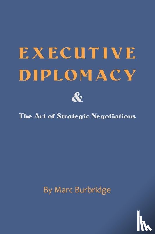 Burbridge, Marc - Executive Diplomacy and the Art of Strategic Negotiations