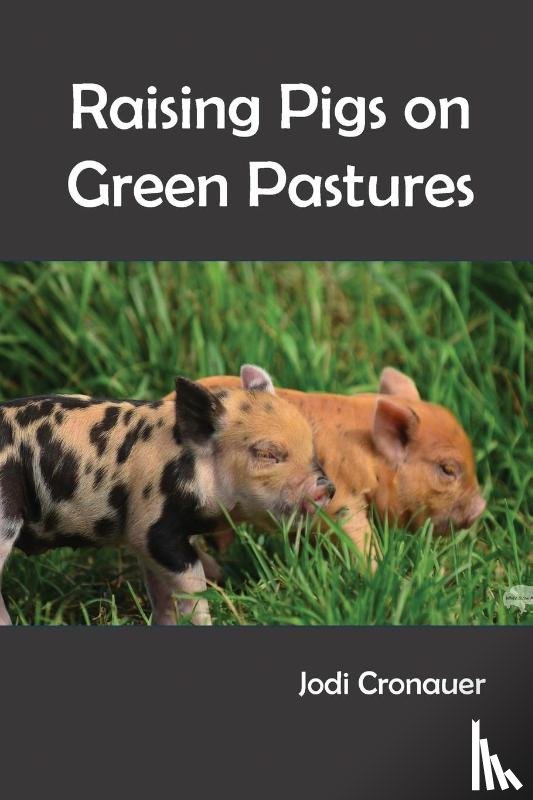Cronauer, Jodi - Raising Pigs on Green Pastures