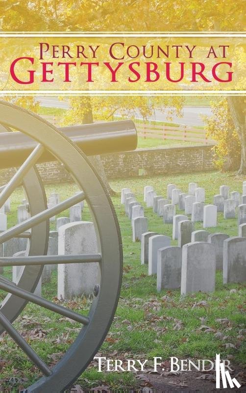 Bender, Terry F. - Perry County at Gettysburg