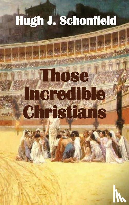 Schonfield, Hugh J - Those Incredible Christians