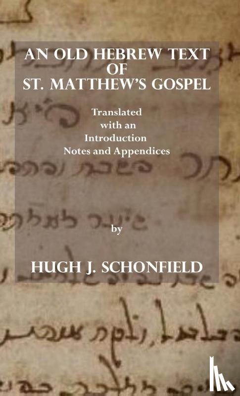 Schonfield, Hugh J - An Old Hebrew Text of St. Matthew's Gospel