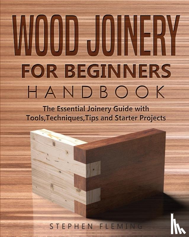 Fleming, Stephen - Wood Joinery for Beginners Handbook