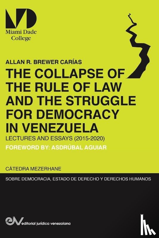 Brewer-Carias, Allan R - THE COLLAPSE OF THE RULE OF LAW AND THE STRUGGLE FOR DEMOCRACY IN VENEZUELA. Lectures and Essays (2015-2020)