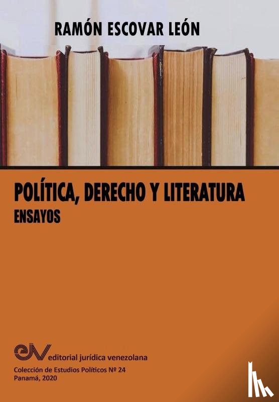Escovar Leon, Ramon - POLITICA, DERECHO Y LITERATURA. Ensayos