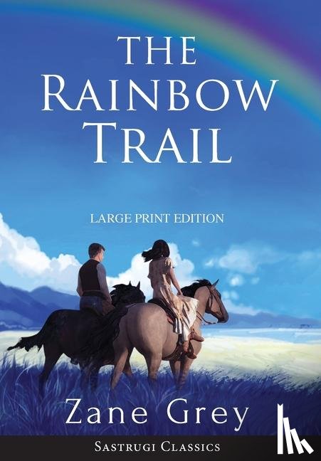 Grey, Zane - The Rainbow Trail (Annotated) LARGE PRINT