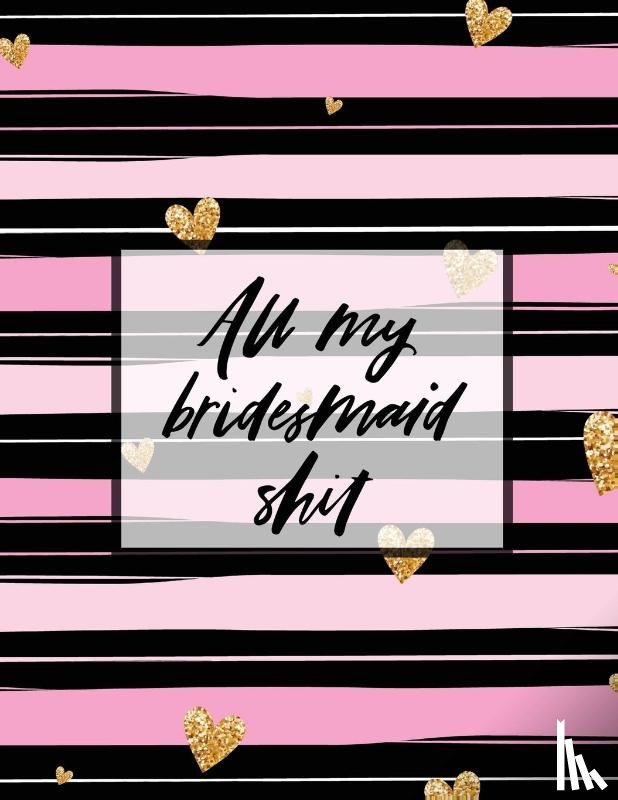 Larson, Patricia - All My Bridesmaid Shit