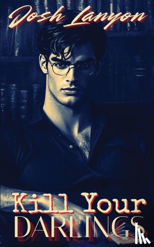 Lanyon, Josh - Kill Your Darlings