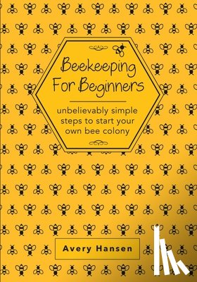 Hansen, Avery - Beekeeping For Beginners