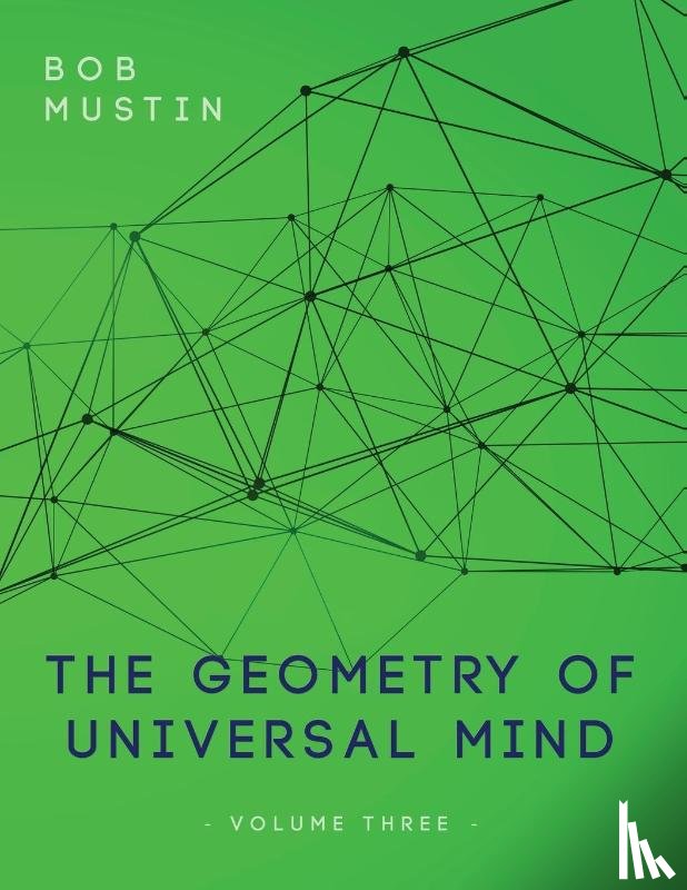 Mustin, Bob - The Geometry of Universal Mind - Volume Three