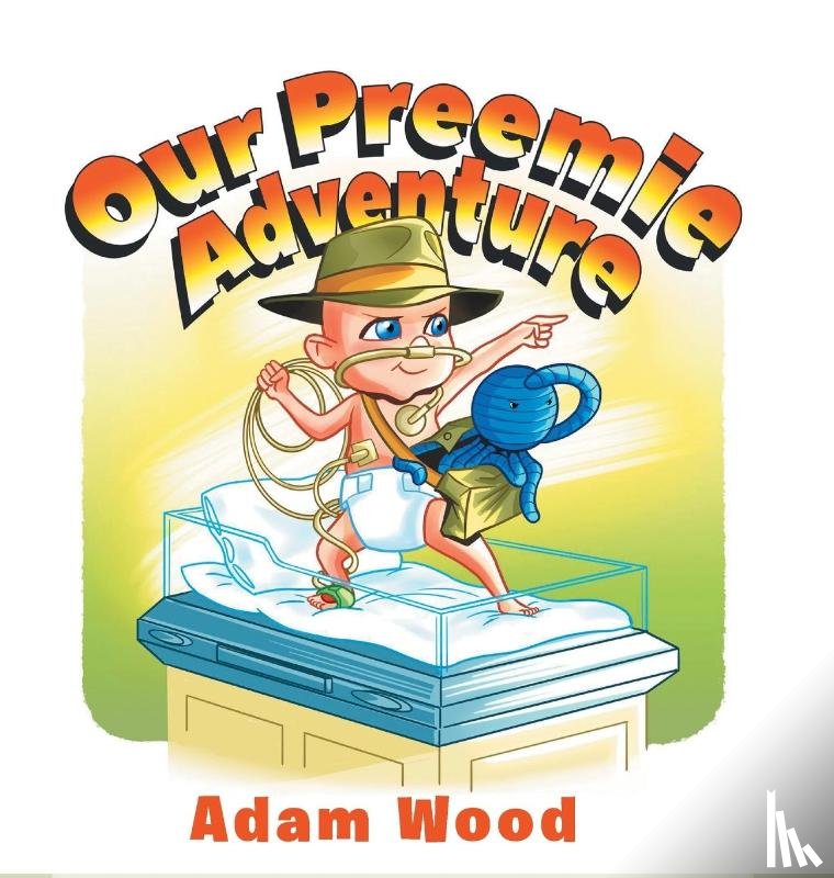 Wood, Adam - Our Preemie Adventure