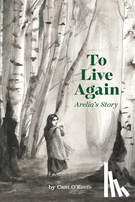 O'Keefe, Cam - To Live Again: Arelia's Story