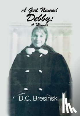 Bresinski, D. C. - A Girl Named Debby: A Memoir