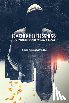 Witten, Colonel Vaughan - Learned Helplessness: The Poison Pill Threat to Black America