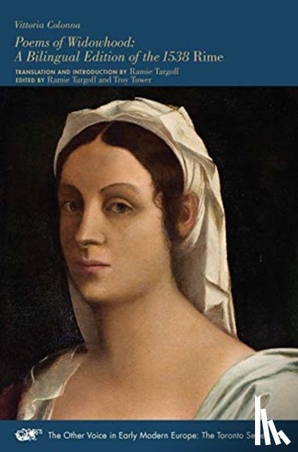 Colonna, Vittoria, Targoff, Ramie, Tower, Troy - Poems of Widowhood – A Bilingual Edition of the 1538 "Rime"