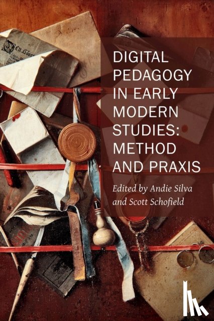 Silva, Andie, Schofield, Scott - Digital Pedagogy in Early Modern Studies – Method and Praxis
