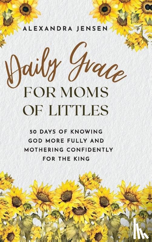 Jensen, Alexandra - Daily Grace for Moms of Littles