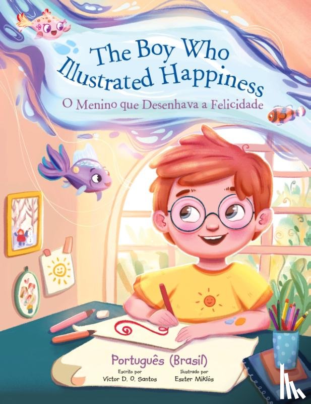 Santos, Victor Dias de Oliveira - The Boy Who Illustrated Happiness / O Menino que Ilustrava a Felicidade