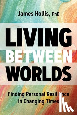 Hollis, James - Living Between Worlds