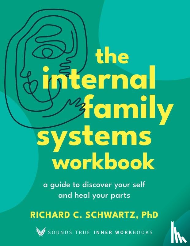 Ph.D., Richard Schwartz - The Internal Family Systems Workbook
