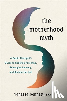 Bennett, Vanessa - The Motherhood Myth